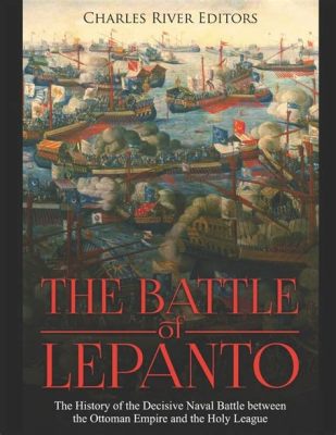 A Batalha de Lepanto: Uma Vitória Naval Decisivo contra o Império Otomano Liderada por Nicolau Donato, um Héroi Esquecido