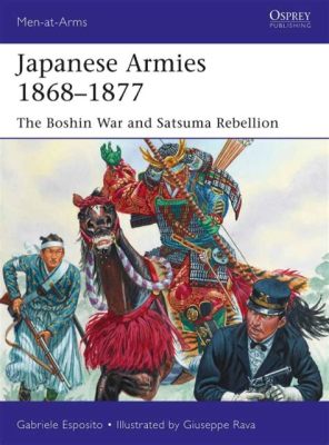 A Guerra Boshin: Uma Luta Pelo Poder no Japão Feudal Contra a Modernização Implacável